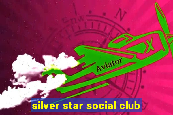 silver star social club